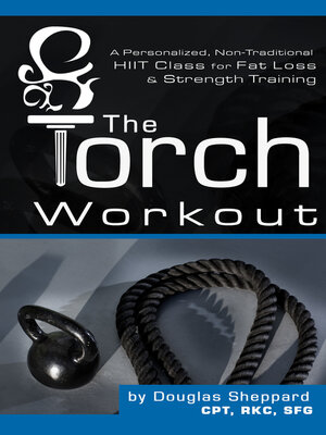 cover image of The Torch Workout- a Personalized, Non-Traditional HIIT Class for Fat Loss & Strength Training